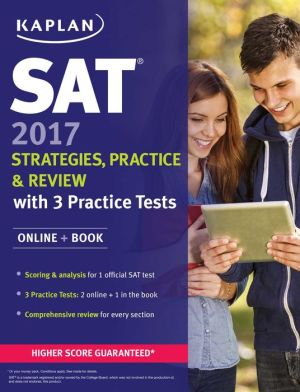SAT 2017 Strategies, Practice & Review with 3 Practice Tests: Online + Book ( Kaplan SAT )