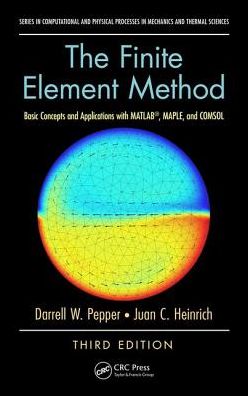 The Finite Element Method : Basic Concepts and Applications with MATLAB, MAPLE, and COMSOL, 3e | ABC Books
