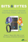 Bits & Bytes : A Guide to Digitally Tracking Your Food, Fitness, and Health