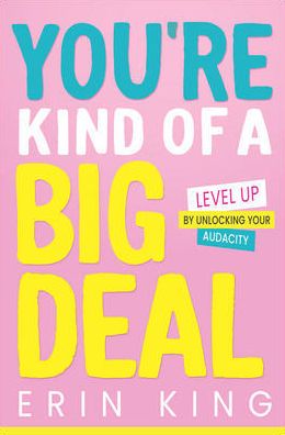 You're Kind of a Big Deal: Level Up by Unlocking Your Audacity | ABC Books