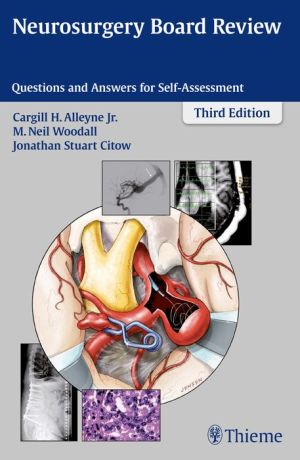 Neurosurgery Board Review: Questions and Answers for Self-Assessment, 3e