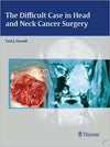 The Difficult Case in Head and Neck Cancer Surgery