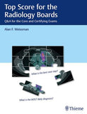 Top Score for the Radiology Boards - Q&A for the Core and Certifying Exams