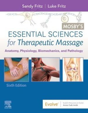 Mosby's Essential Sciences for Therapeutic Massage , Anatomy, Physiology, Biomechanics, and Pathology , 6th Edition