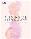 Mindful Pregnancy : Meditation, Yoga, Hypnobirthing, Natural Remedies, and Nutrition - Trimester by Trimester | ABC Books