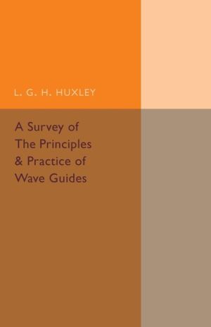 A Survey of the Principles and Practice of Wave Guides