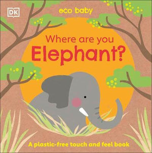 Eco Baby Where Are You Elephant? : A Plastic-free Touch and Feel Book | ABC Books