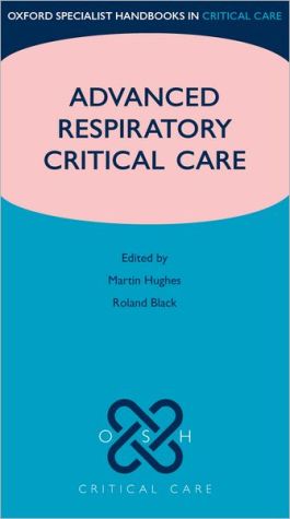 Advanced Respiratory Critical Care (Oxford Specialist Handbooks in Critical Care)