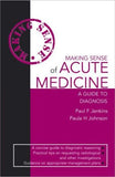 Making Sense of Acute Medicine: A Guide to Diagnosis