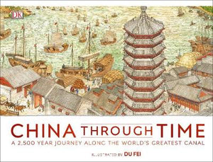 China Through Time : A 2,500 Year Journey along the World's Greatest Canal | ABC Books
