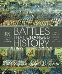 Battles that Changed History : Epic Conflicts Explored and Explained | ABC Books