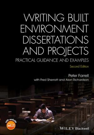Writing Built Environment Dissertations and Projects: Practical Guidance and Examples, 2nd Edition