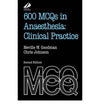 600 MCQs in Anaesthesia: Clinical Practice, 2e