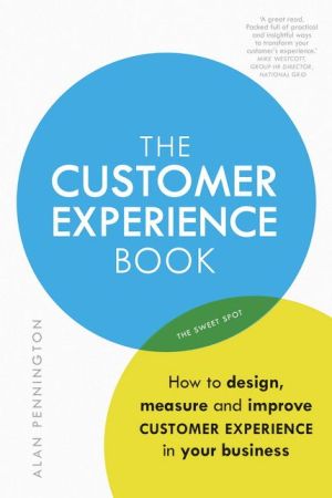The Customer Experience Book : How to Design, Measure and Improve Customer Experience in Your Business