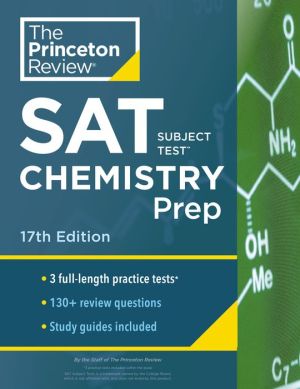 Princeton Review SAT Subject Test Chemistry Prep, 3 Practice Tests + Content Review + Strategies & Techniques, 17th Edition