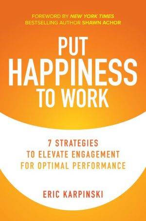 Put Happiness to Work : 7 Strategies to Elevate Engagement for Optimal Performance | ABC Books