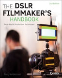 The DSLR Filmmaker's Handbook: Real-World Production Techniques, 2nd Edition | ABC Books