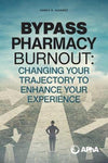 Bypass Pharmacy Burnout : Change Your Trajectory to Enhance Your Experience | ABC Books