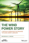 The Wind Power Story - A Century of Innovation that Reshaped the Global Energy Landscape