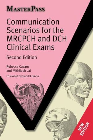 MasterPass: Communication Scenarios for the MRCPCH and DCH Clinical Exams, 2e MasterPass: Communication Scenarios for the MRCPCH and DCH Clinical Exams, 2e