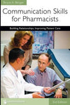 Communication Skills for Pharmacists: Building Relationships, Improving Patient Care, 3e