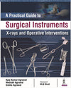 A Practical Guide to Surgical Instruments, X-rays and Operative Interventions