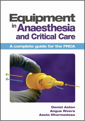 Equipment in Anaesthesia and Critical Care: A complete guide for the FRCA | ABC Books