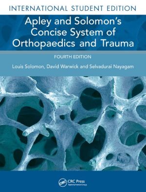Apley and Solomon's Concise System of Orthopaedics and Trauma, 4e**
