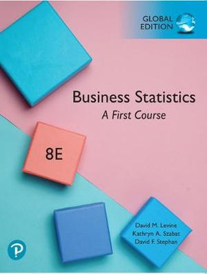 Business Statistics: A First Course, Global Edition, 8e