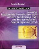 Manual of Intrauterine Insemination (IUI) In Vitro Fertilization (IVF) and Intracytoplasmic Sperm Injection (ICSI) 2E | ABC Books