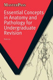 MasterPass: Essential Concepts in Anatomy and Pathology for Undergraduate Revision