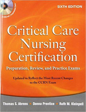 Critical Care Nursing Certification: Preparation, Review and Practice Exams 6e