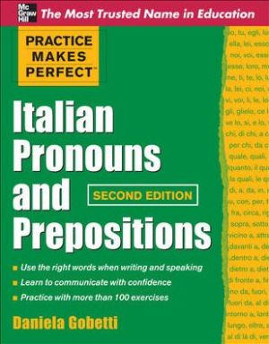 Practice Makes Perfect Italian Pronouns And Prepositions, 2nd Edition
