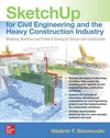 SketchUp for Civil Engineering and the Heavy Construction Industry: Modeling Workflow and Problem Solving for Design and Construction | ABC Books