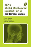 FRCS (Oral & Maxillofacial Surgery) Part 2: 100 Clinical Cases | ABC Books