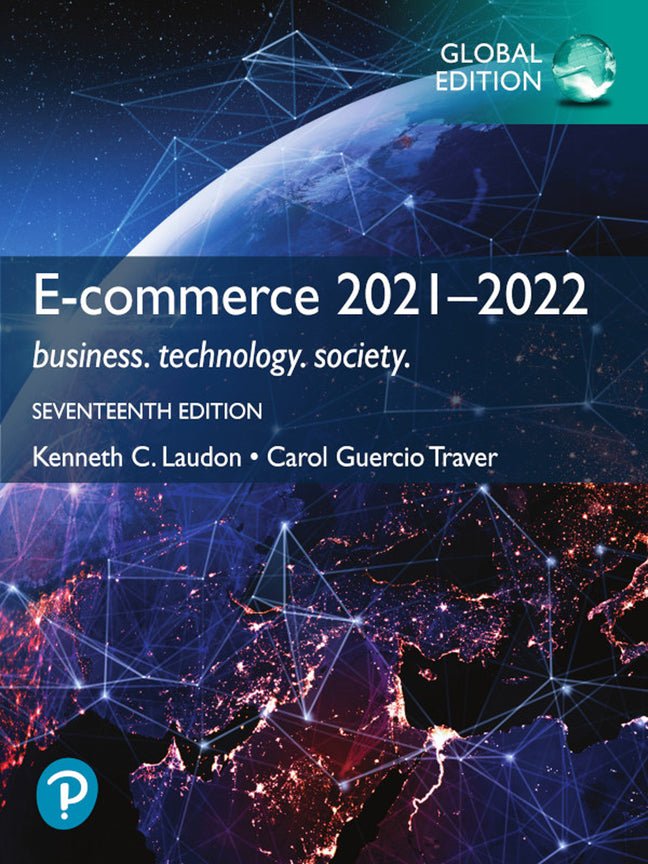 E-Commerce 2021-2022: Business, Technology and Society, Global Edition, 17e**