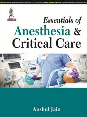 Essentials of Anesthesia & Critical Care** | Anshul Jain