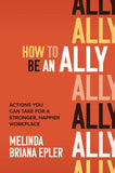 How to Be an Ally: Actions You Can Take for a Stronger, Happier Workplace | ABC Books