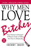 Why Men Love Bitches : From Doormat to Dreamgirl-A Woman's Guide to Holding Her Own in a Relationship, 6e | ABC Books