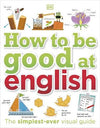 How to be Good at English, Ages 7-14 (Key Stages 2-3) : The Simplest-ever Visual Guide | ABC Books