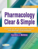 Pharmacology Clear & Simple : A Guide to Drug Classifications and Dosage Calculations, 2E **