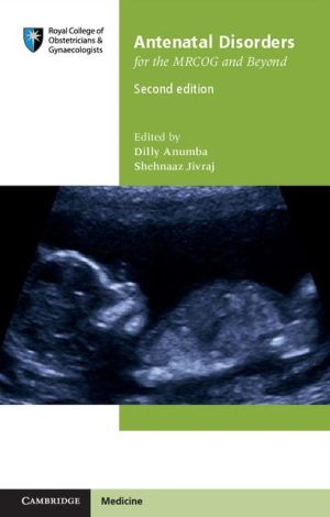 Antenatal Disorders for the MRCOG and Beyond, 2E