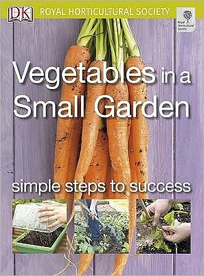 RHS Simple Steps to Success: Vegetables in a Small Garden