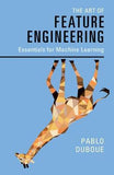 The Art of Feature Engineering : Essentials for Machine Learning