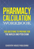 Pharmacy Calculation Workbook: 250 Questions to Prepare for the NAPLEX and PTCB Exam | ABC Books