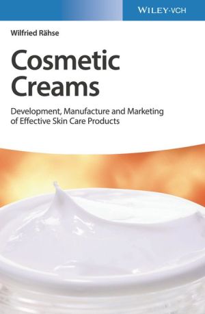 Cosmetic Creams - Development, Manufacture and Marketing of Effective Skin Care Products