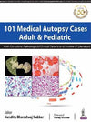 101 Medical Autopsy Cases: Adult and Pediatric (With Complete Pathological/ Clinical Details and Review of Literature) | ABC Books