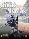 How to Cheat in 3ds Max 2010: Get Spectacular Results Fast [With CDROM]**