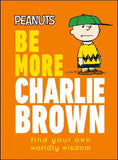 Peanuts Be More Charlie Brown : Find Your Own Worldly Wisdom | ABC Books