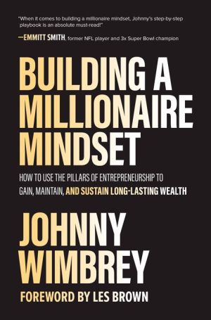 Building a Millionaire Mindset: How to Use the Pillars of Entrepreneurship to Gain, Maintain, and Sustain Long-Lasting Wealth | ABC Books
